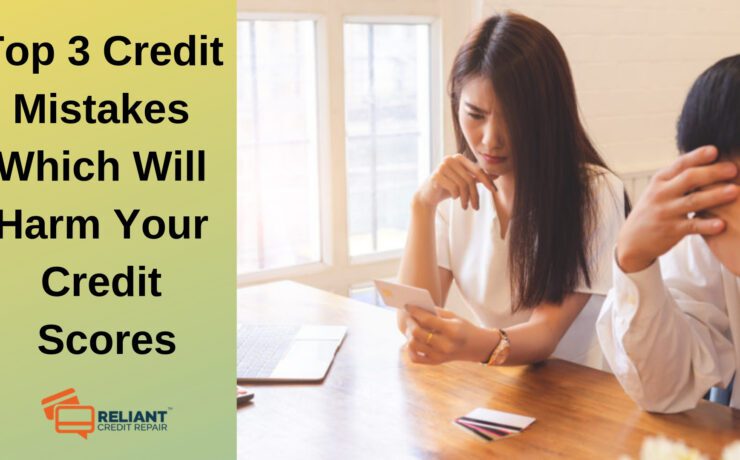 Top 3 Credit Mistakes Which Will Harm Your Credit Scores