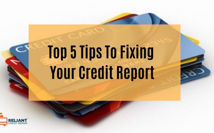 Top 5 Tips To Fixing Your Credit Report