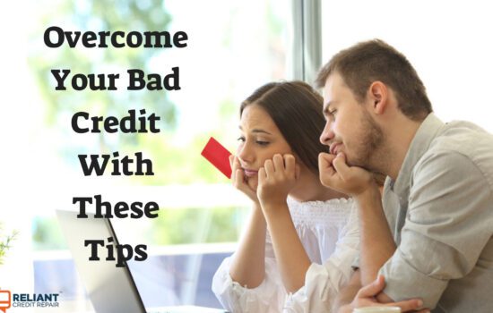 Overcome Your Bad Credit With These Tips