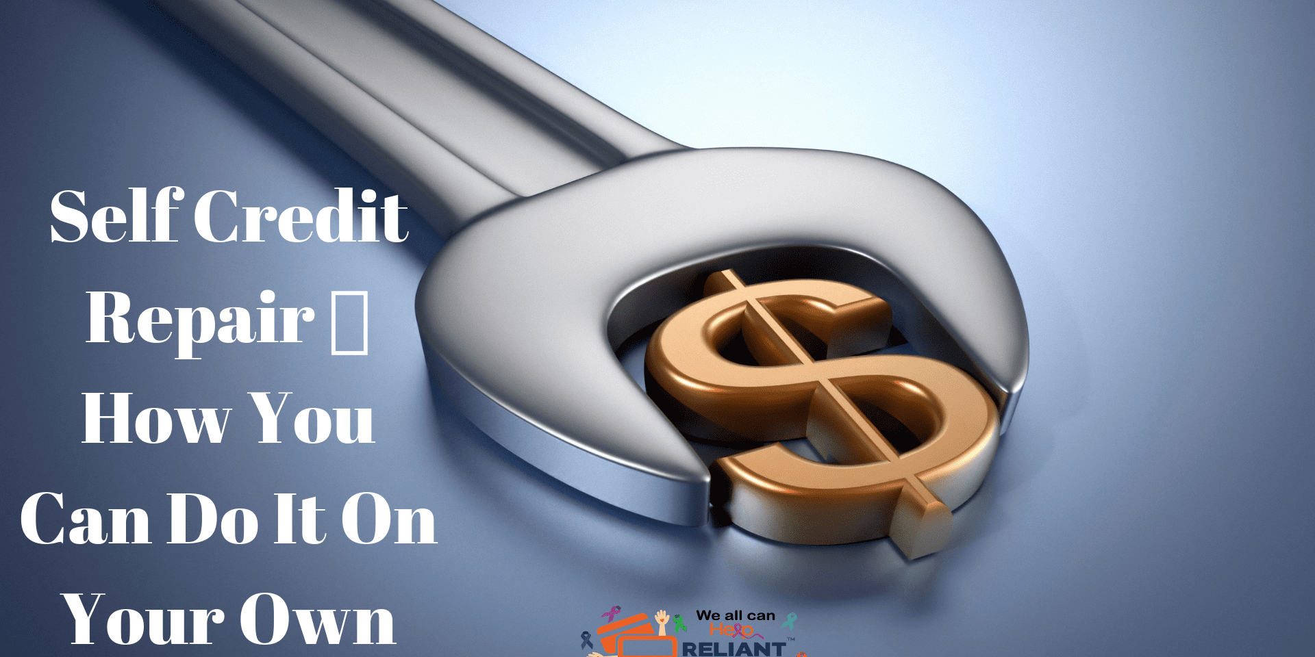 Self Credit Repair ? How You Can Do It On Your Own Reliant Credit