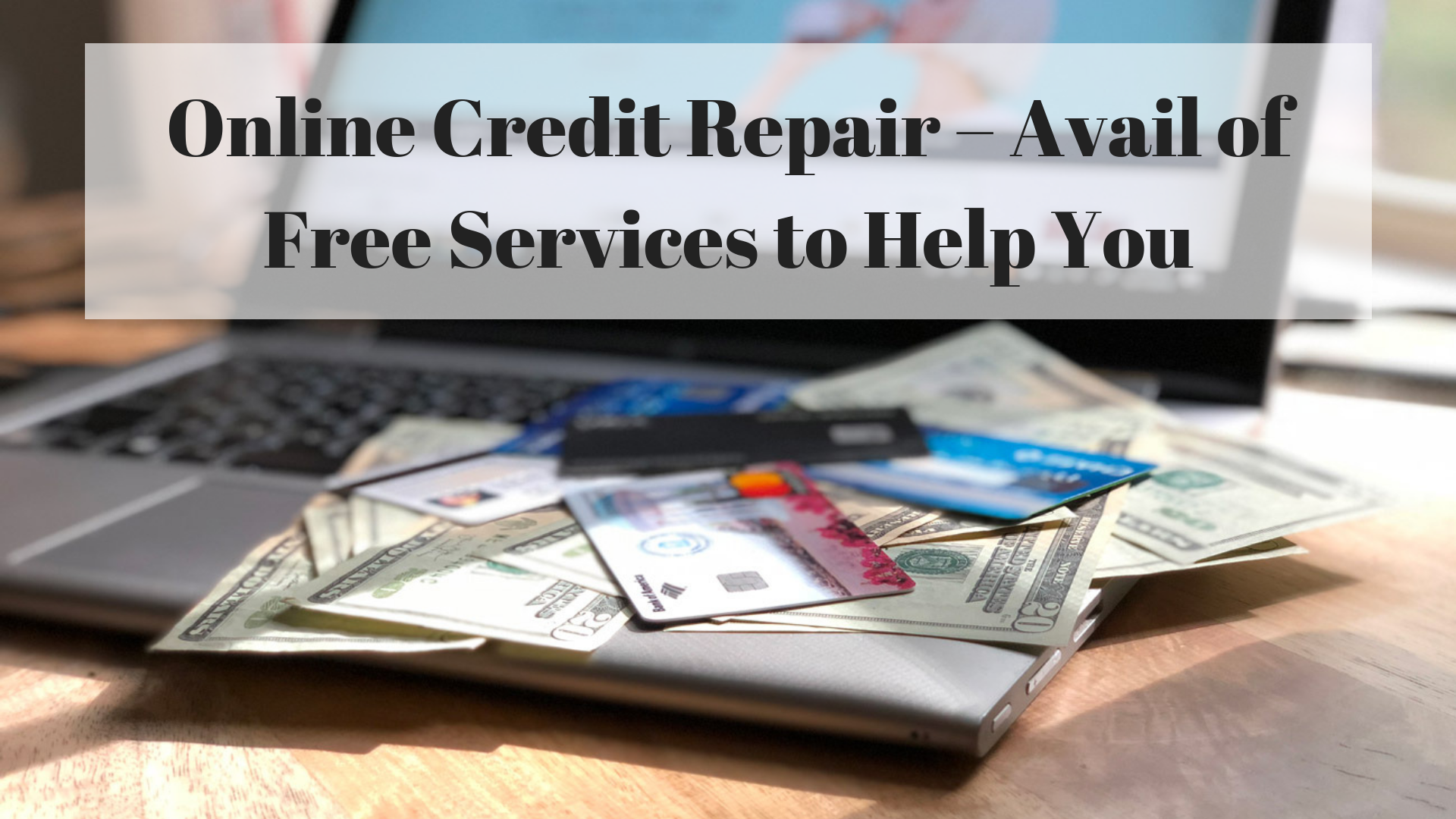 Online Credit Repair – Avail of Free Services to Help You