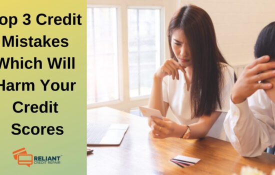 Top 3 Credit Mistakes Which Will Harm Your Credit Scores