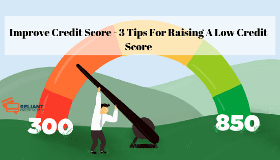 Improve Credit Score - 3 Tips For Raising A Low Credit Score