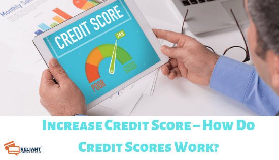 Increase Credit Score – How Do Credit Scores Work