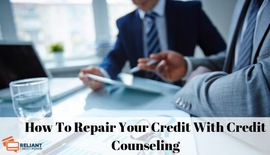 How To Repair Your Credit With Credit Counseling