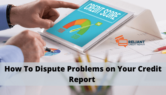 How To Dispute Problems on Your Credit Report